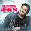 About Na Kar Mann Jawani Da Song