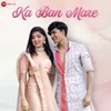 About Ka Ban Mare Song