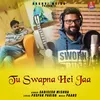 About Tu Swapna Hei Jaa Song