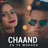 About Chand Sa Ye Mukhda Song