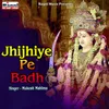 About Jhijhiye Pe Badh Song