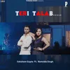 About Teri Talab Song