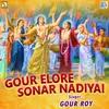 About Gour Elo Re Sonar Nadiya Song