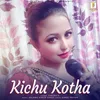 About Kichu Kotha Song