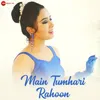 About Main Tumhari Rahoon Song
