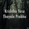 About Krishthu Yesu Thayala Prabhu Song