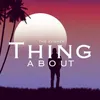 About Thing About Song