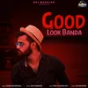 About Good Look Banda Song