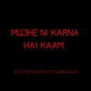 About Mujhe Ni Karna Hai Kaam Song