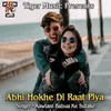 Abhi Hokhe Di Raat Piya