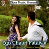 About Ego Chauri Pataiyai Song
