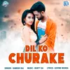 About Dil Ko Churake Song