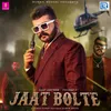 About Jaat Bolte Song