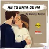 About Ab Tu Bata De Na Song