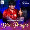 Ketlo Paagal By.Priyaansh Shaah