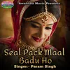 Seal Pack Maal Badu Ho
