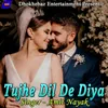 About Tujhe Dil De Diya Song