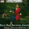 About Kach Kali Kachnar Jawani Song