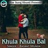 About Khula Khula Bal Song
