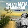 About Mat Kar Maya Ko Ahankar Song
