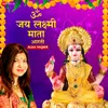 About Om Jai Lakshmi Mata - Alka Yagnik Song