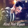 About Aisa Hai Kyun Song