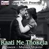 About Raati Me Thokela Song