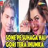 About Sone Pe Suhaga Hai Gori Tera Jhumka Song