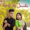 About Roop Ke Jaadu Song