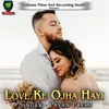 About Love Ke Ojha Hayi Song