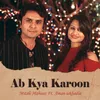 About Ab Kya Karoon Song
