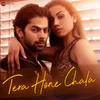 About Tera Hone Chala Song