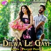 Dilwa Le Gayi