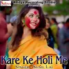 About Kare Ke Holi Me Song