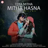 About Tera Mitha Mitha Hasna Song