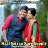 Maal Saiyan Kare Supply