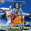 About Kalaiya Dukhela E Gaura Song