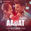 About Teri Aadat (feat. Siddharth Nigam, Anushka Sen) Song