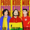 About Pagol Kore Muk Song