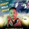 About Khant Wala Maan Song