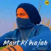 About Maut Ki Wajah Song