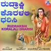 About Rudrakshi Koralali Dharisi Song