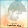 About Mann Bole Ishaq Song