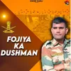 About Fojiya Ka Dushman Song