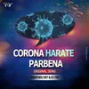 About Corona Harate Parbena Song