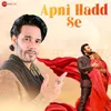 About Apni Hadd Se Song