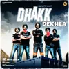 About Dhakk Dekhla Song