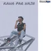 About Kaha Par Hain Song