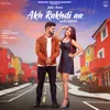 About Akh Rakhdi Aa ( Feat. Twinkle Arora) Song