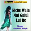 About Niche Wala Mal Gaiul Lut Re Song